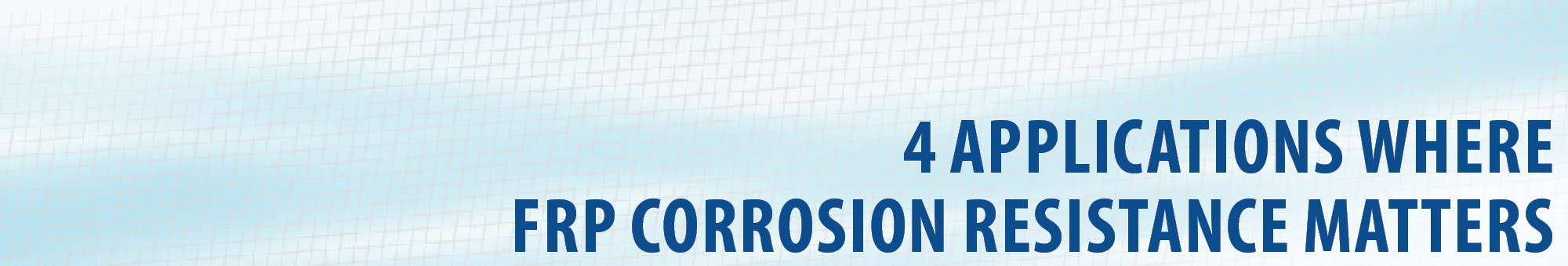 4 Applications Where FRP Corrosion Resistance Matters