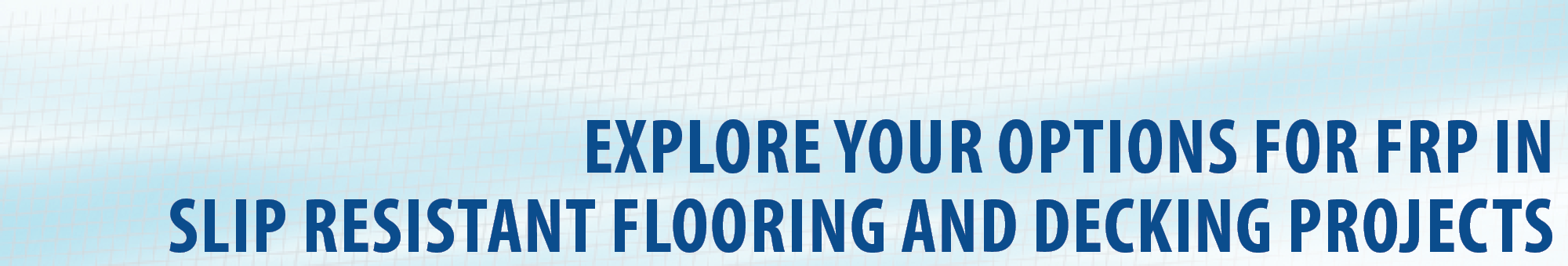 Explore Your Options for FRP in Slip Resistant Flooring and Decking Projects