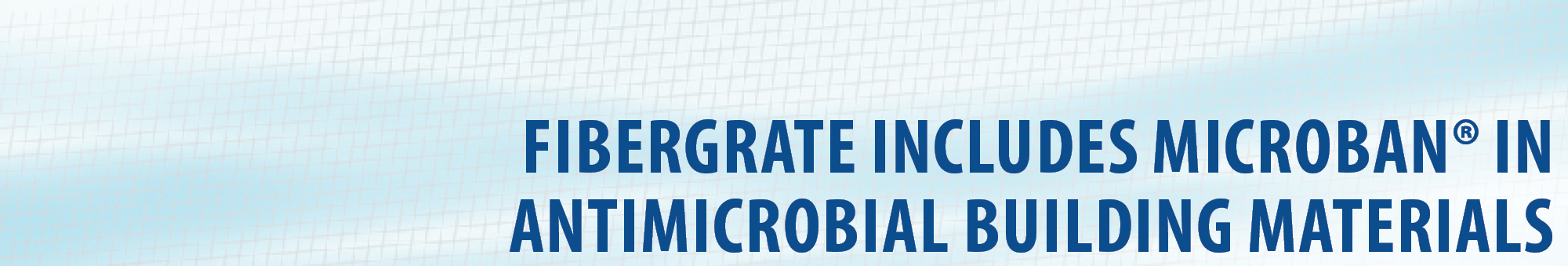 Fibergrate Includes Microban® in Antimicrobial Building Materials for Added Product Protection