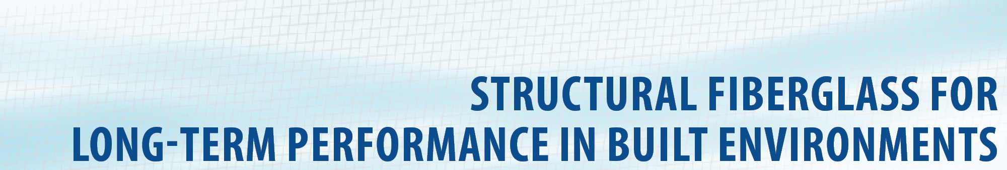 Structural Fiberglass for Long-Term Performance in Built Environments