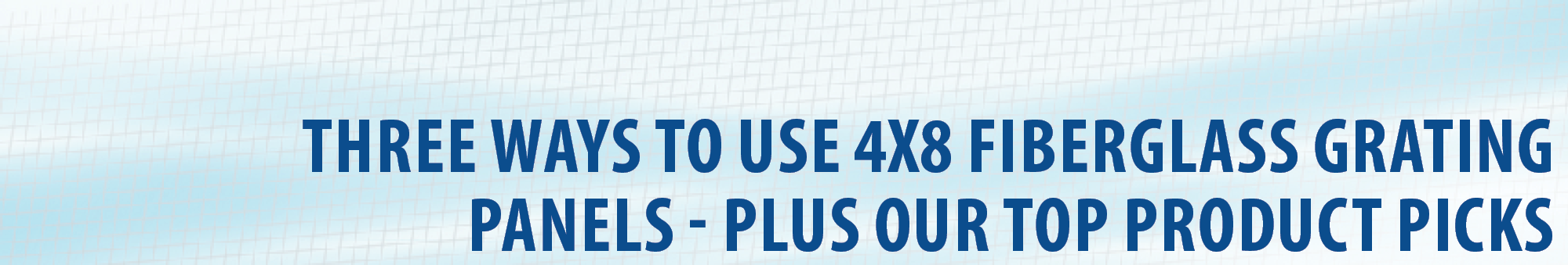 Three Popular Ways to Use 4x8 Fiberglass Grating Panels - Plus Our Top Product Picks